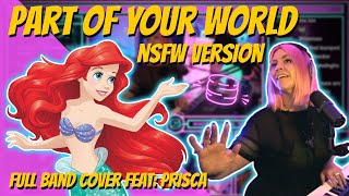 Part Of Your World NSFW Version | Disney Little Mermaid Cover - Full Band Featuring PRISCA