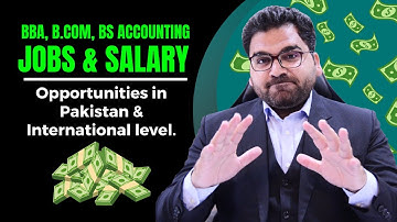 BBA, BCom, BS Accounting and Finance Scope, Salaries Opportunities in Pakistan and international