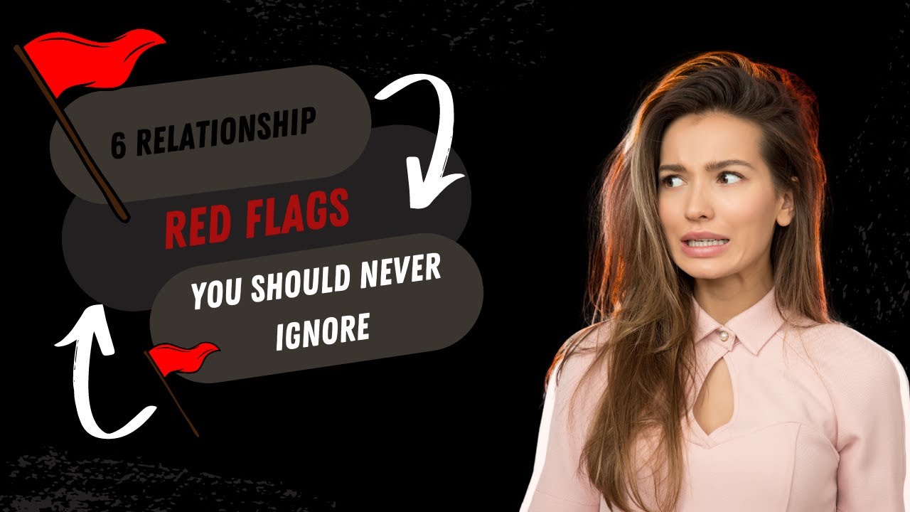 6 Relationship Red Flags You Should NEVER Ignore - YouTube