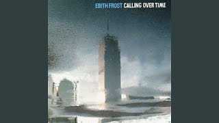 Watch Edith Frost Calling Over Time video