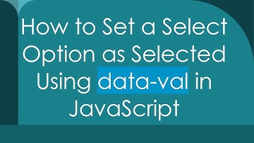 How to Set a Select Option as Selected Using data-val in JavaScript
