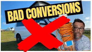 Bad Conversions - Poor Quality and DANGEROUS Camper Vans