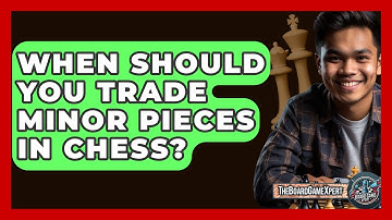 When Should You Trade Minor Pieces In Chess? - The Board Game Xpert