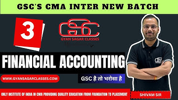 FINANCIAL ACCOUNTING LECTURE 3 |CMA INTER NEW BATCH |  SHIVAM SIR | GYAN SAGAR CLASSES
