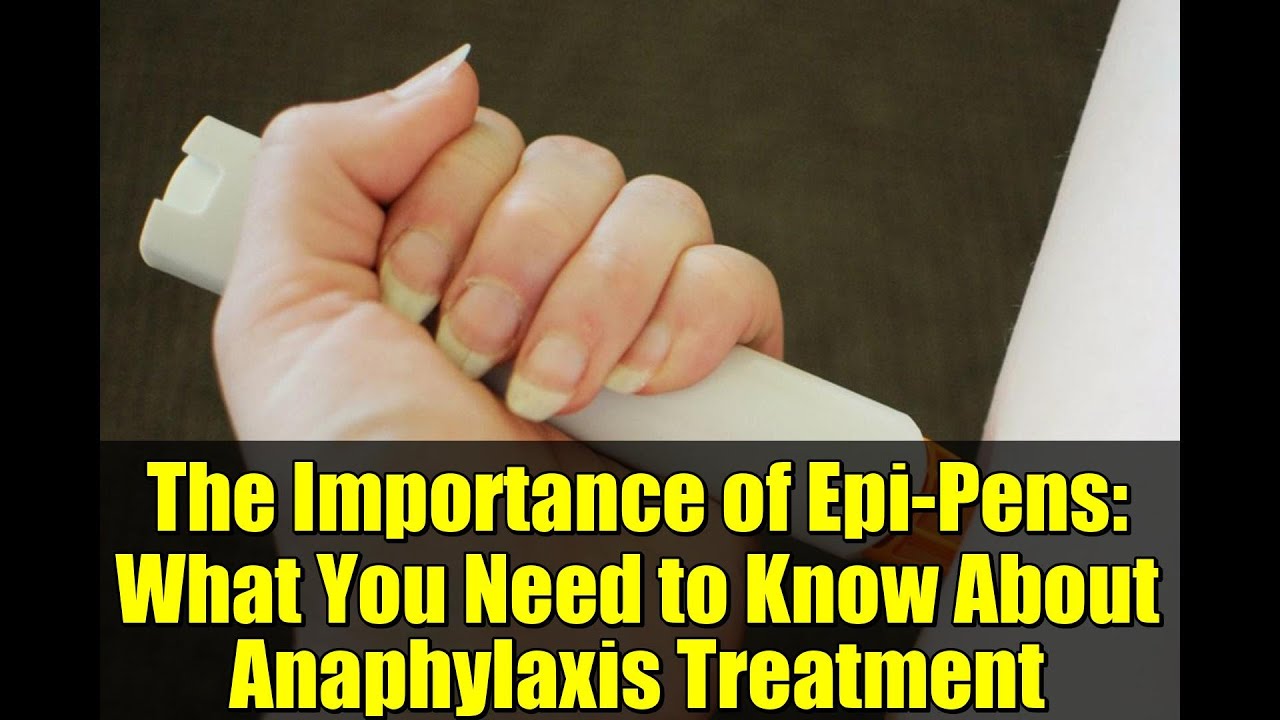 The Importance of Epi-Pens: What You Need to Know About Anaphylaxis Treatment