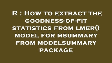 R : How to extract the goodness-of-fit statistics from lmer() model for msummary from modelsummary p