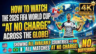 ⚽🏆 How To Watch The 2026 Fifa World Cup Live at No Cost All Available Countries Across The Globe 🏆⚽