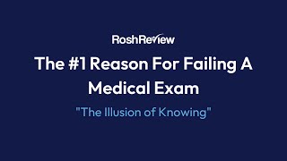 The #1 Reason For Failing A Medical Exam: The "Illusion of Knowing"