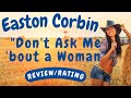 Easton Corbin -- Don&#39;t Ask Me &#39;Bout a Woman [REACTION/RATING]