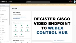 Lec - 7 | How to Register Video endpoint on Webex Control hub