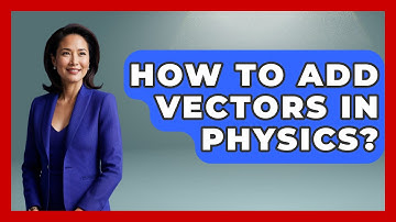 How To Add Vectors In Physics? - Physics Frontier