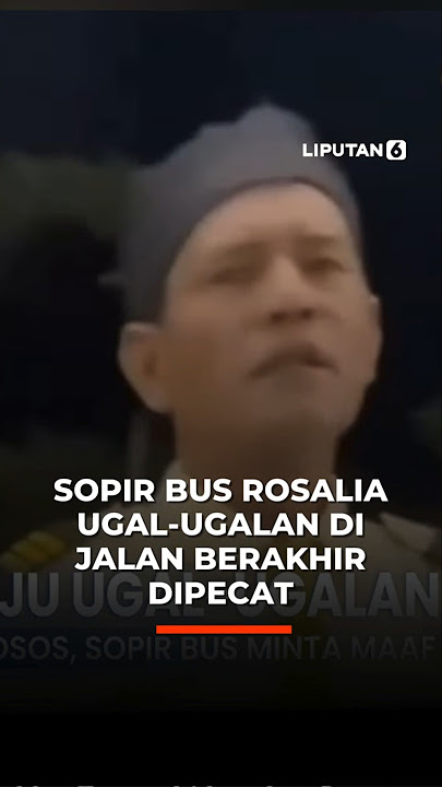 Sopir Bus Rosalia Ugal-ugalan di Jalan Berakhir Dipecat | Liputan6