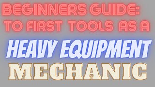 Beginners Guide; To First Tools As A Heavy Equipment Mechanic