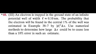 An electron is trapped in the ground state of an infinite potential well of width . The probability