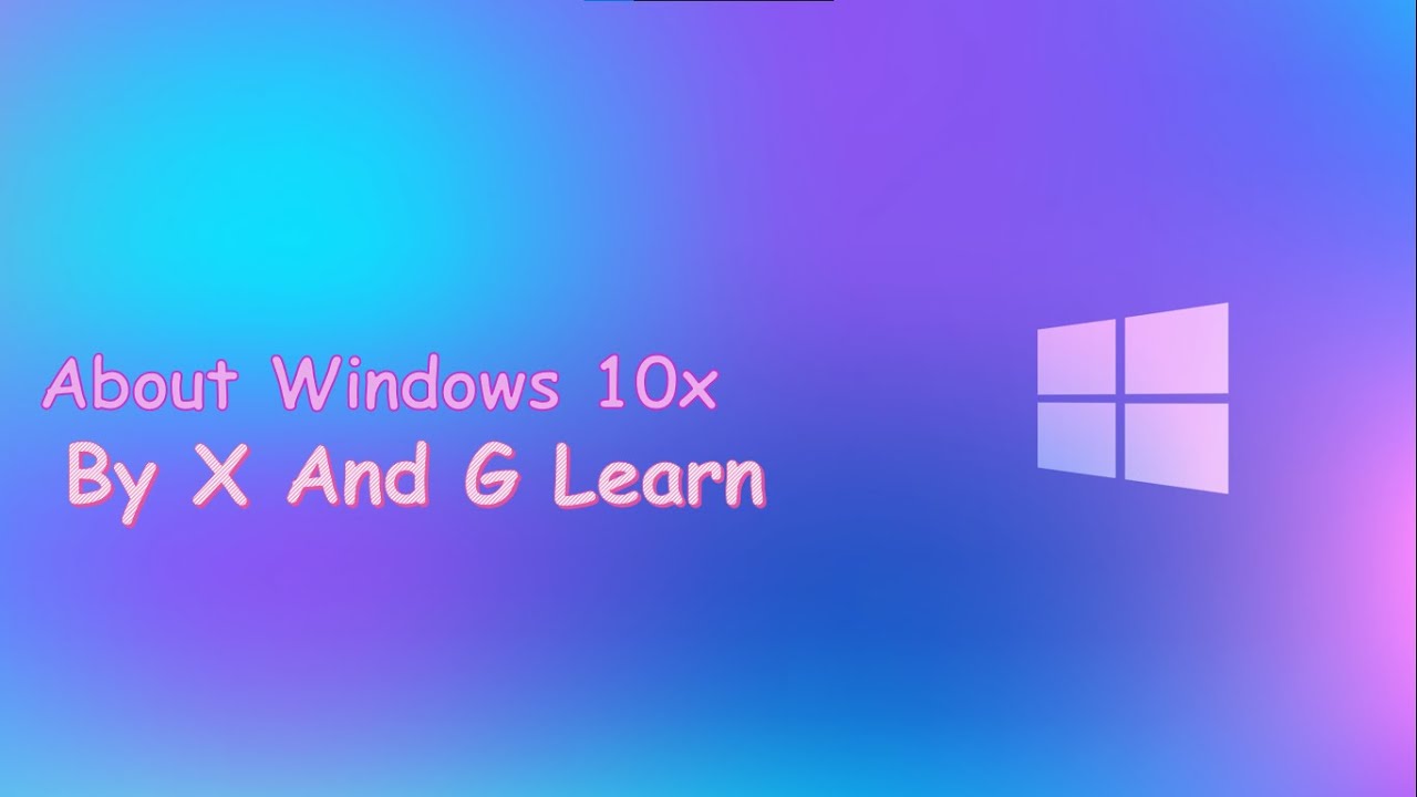About Windows 10X | X And G Learn