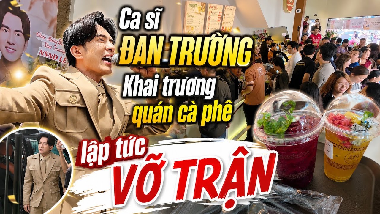 Toàn cảnh ca sĩ ĐAN TRƯỜNG khai trương QUÁN CÀ PHÊ đã VỠ TRẬN không chỗ chen chân vì KHÁCH QUÁ ĐÔNG 
