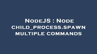 NodeJS : Node child_process.spawn multiple commands