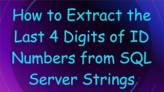 How to Extract the Last 4 Digits of ID Numbers from SQL Server Strings
