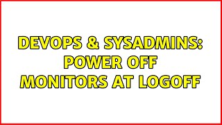 DevOps & SysAdmins: Power Off Monitors at Logoff