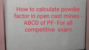 How to calculate powder factor in open  cast mines - ABCD of PF - For all competitive  exam