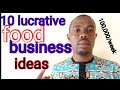 10 LUCRATIVE FOOD BUSINESS IDEAS IN NIGERIA.