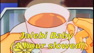Jalebi Baby - 1 HOUR (slowed)