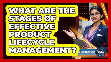 What Are the Stages of Effective Product Lifecycle Management?