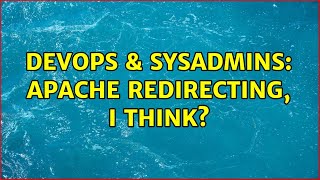 Famous DevOps & SysAdmins: Apache redirecting, I think? (3 Solutions!!) Wealth