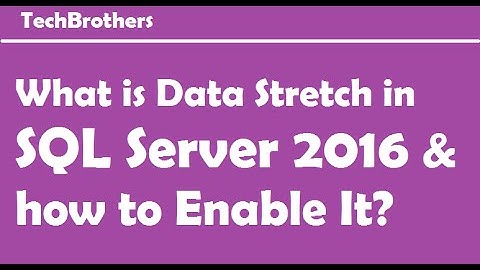 SQL Server 2016 - What is Data Stretch in SQL Server 2016 and how to Enable It