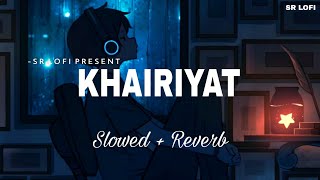 Khairiyat - Lofi (Slowed + Reverb) | Arijit Singh | SR Lofi