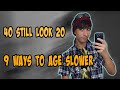 40 still look 20 9 ways to slow down aging