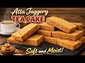 Atta Jaggery Tea Cake | Soft &amp; Moist Whole Wheat Cake | Healthy Bakery Style