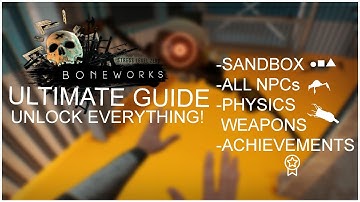 BONEWORKS Ultimate Guide | All NPCs, Physics Weapons, Achievements, and SANDBOX