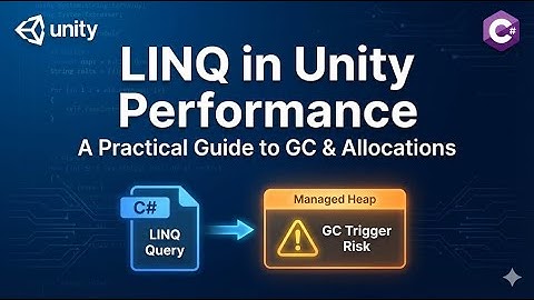 How LINQ Affects Unity Performance: GC Allocations and Memory Management