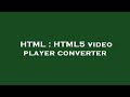HTML HTML5 Video Player Converter