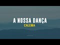CALEMA - A NOSSA DANÇA (LETRA)