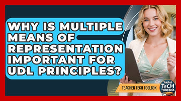 Why Is Multiple Means Of Representation Important For UDL Principles? - Teacher Tech Toolbox