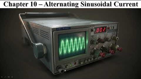 Chapter 10.2 Alternating Sinusoidal Current - Part I Alternating Sinusoidal Current