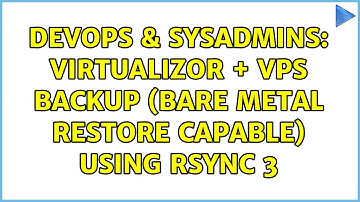 DevOps & SysAdmins: Virtualizor + VPS Backup (Bare Metal Restore capable) Using rSync 3