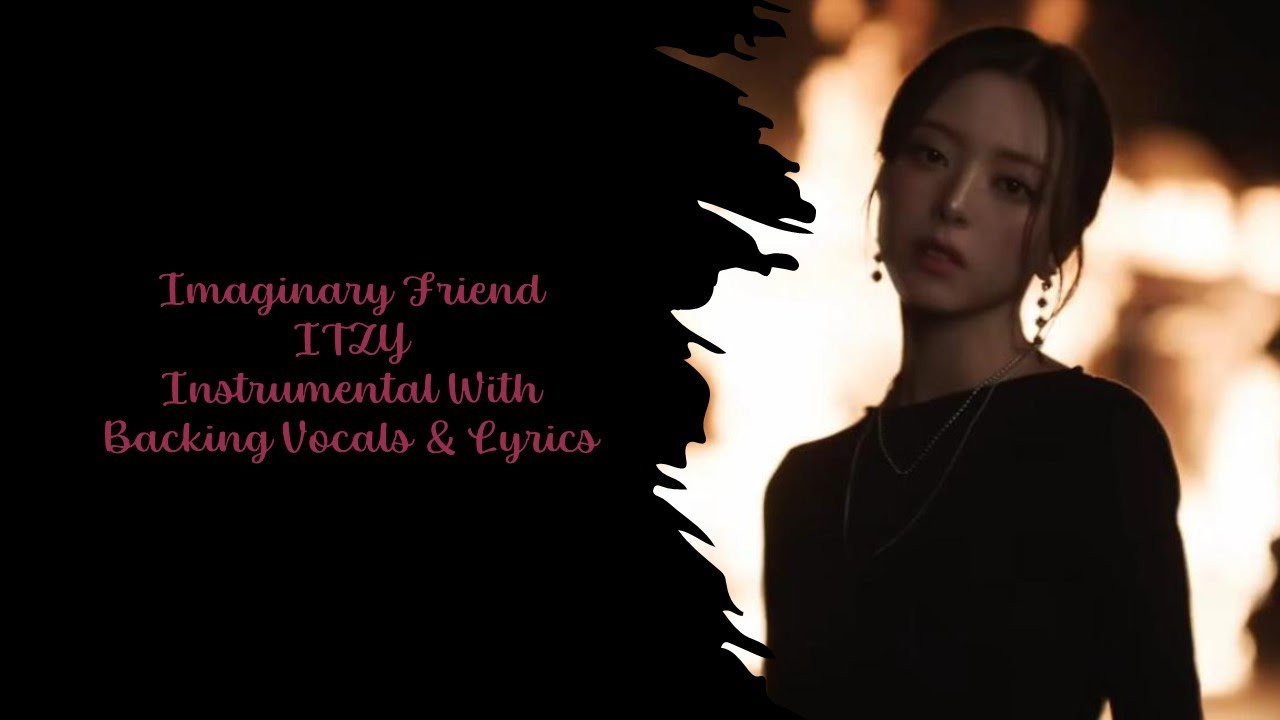 Imaginary Friend ~ ITZY ~ Instrumental With Backing Vocals & Lyrics Imaginary Friend ~ ITZY ~ Instrumental With Backing Vocals & Lyrics