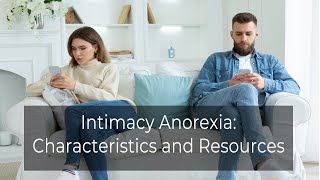 Intimacy Anorexia: Characteristics \& Resources | What is Intimacy Anorexia? | Dr. Doug Weiss