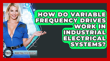 How Do Variable Frequency Drives Work In Industrial Electrical Systems? - Industrial Tech Insights