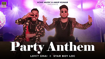 Party Anthem | Luvit Ghai | Star Boy LOC | Bhavna Singh | Vishakha Raghav | Acme Muzic
