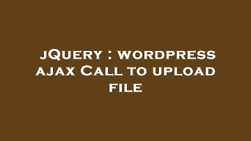 jQuery : wordpress ajax Call to upload file