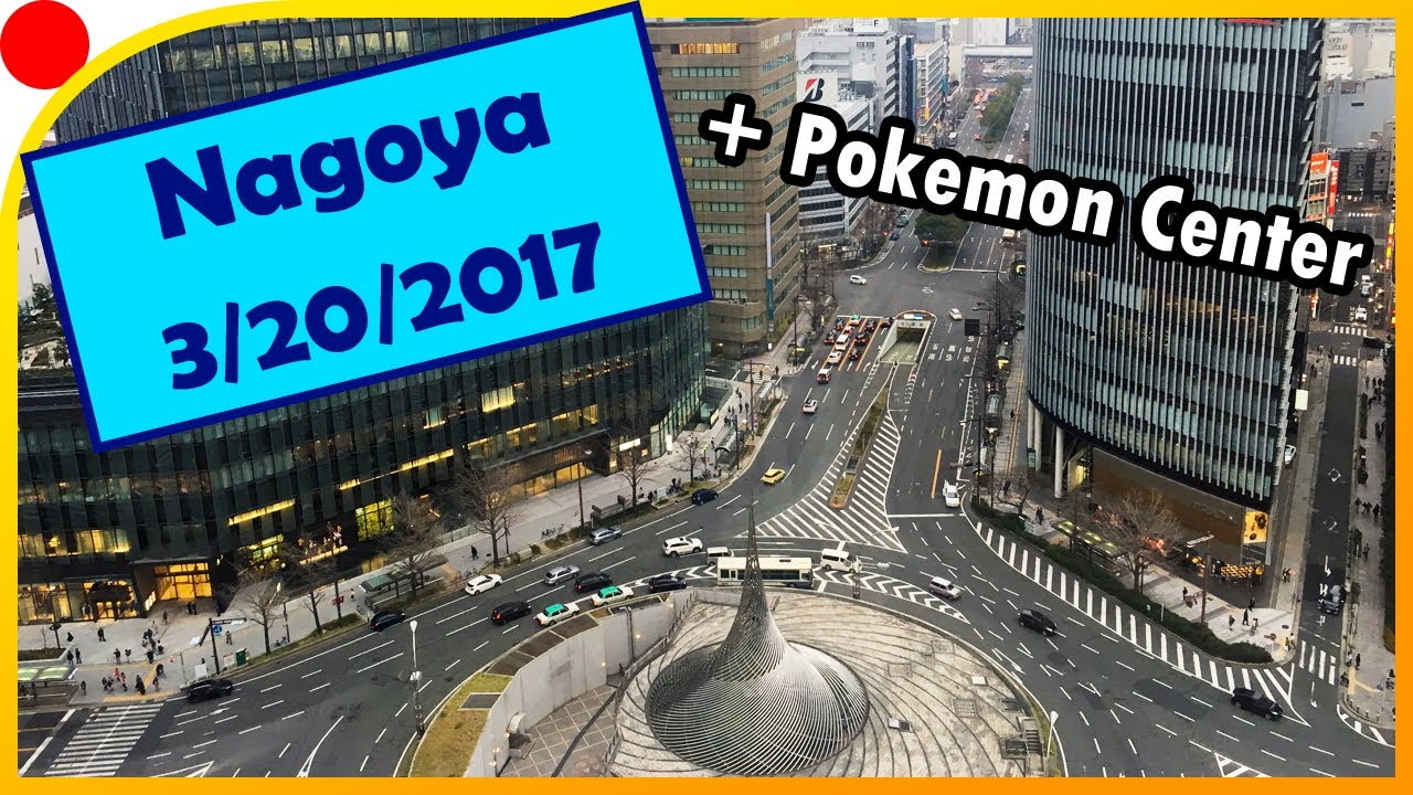 Nagoya And Pokemon Center March 17 Youtube