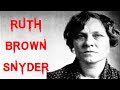 The Shocking & Disturbing Case of Ruth Brown Snyder