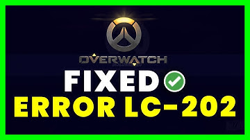 Overwatch Error Code LC-202: How to Fix Overwatch Error Code LC-202