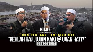 FORUM HAJI EPISODE 3 : UJIAN HATI @ UJIAN KAKI?