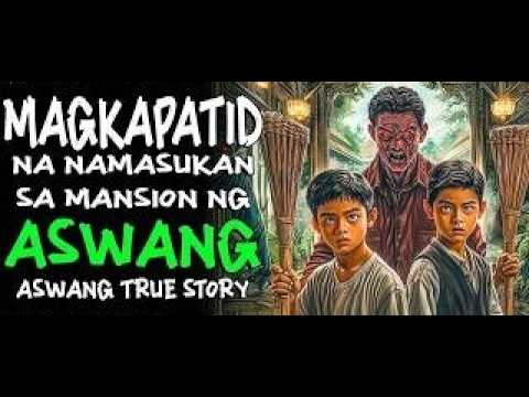MAGKAPATID NA NAMASUKAN SA MANSYON NG ASWANG   Kwentong Aswang   True Story