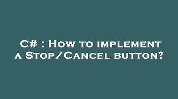 C# : How to implement a Stop/Cancel button?